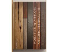 C D Whitney The Complete Guide to Flooring Installation (Tascabile)
