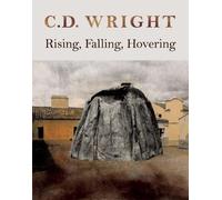 C.D. Wright Rising, Falling, Hovering (Tascabile)