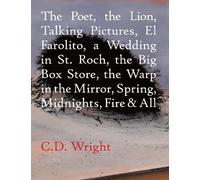 C.D. Wright The Poet, The Lion, Talking Pictures, El Farolito, A Wed (Tascabile)