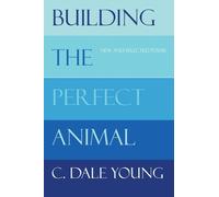 C Dale Young Building the Perfect Animal: New and Selected Poems (Tascabile)