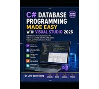 C# Database Programming Made Easy with Visual Studio 2026: Build Windows Forms Applications with SQL Server LocalDB, ADO.NET, LINQ, CRUD, Reports, and Practical Business Projects
