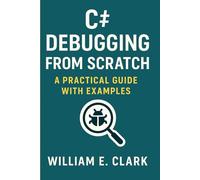 C# Debugging from Scratch: A Practical Guide with Examples