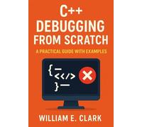 C++ Debugging from Scratch: A Practical Guide with Examples