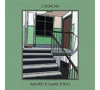 C Duncan - Wanted To Want It Too