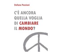 C’è ancora quella voglia di cambiare il mondo? di Stefano Pacciani, 2022, Youc