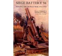 C.E. B. Lowe Siege Battery 94 During the World War 1914-18 (Tascabile)