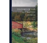C E Barrows History of the First Baptist Church (Tascabile)