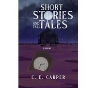 C. E. Carper Short Stories and Tall Tales Volume 1 (Tascabile)