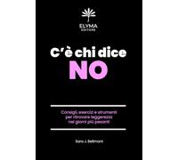 C’è chi dice NO - Confini sani per una vita più leggera: Consigli, esercizi e strumenti per ritrovare leggerezza nei giorni più pesanti