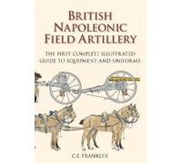 C E Franklin British Napoleonic Field Artillery (Tascabile)