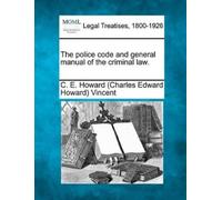 C E Howard 1849-1908 The Police Code and General Manual of the Crimi (Tascabile)