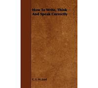 C. E. M. Joad How To Write, Think And Speak Correctly (Tascabile)