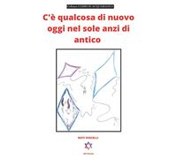 C’è qualcosa di nuovo oggi nel sole anzi di antico