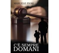 C’è sempre domani di Manuele Fiori, 2017, Youcanprint