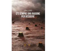 C’è sempre una ragione per uccidere di Savino Lemma, 2019, Youcanprint