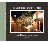 C’è un fuori e c’è un dentro. Antichi sapori Montegrosso [Hardcover] [Nov 30, 20