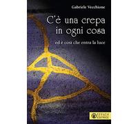 C’è una crepa in ogni cosa. Ed è così che entra la luce