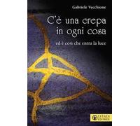 C’è una crepa in ogni cosa. Ed è così che entra la luce