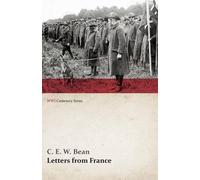 C E W Bean Letters from France (WWI Centenary Series) (Tascabile) Wwi Centenary