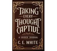 C E White Taking Every Thought Captive (Copertina rigida)