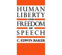 C. Edwin Baker Human Liberty and Freedom of Speech (Tascabile)