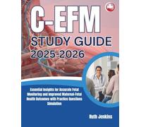 C-EFM STUDY GUIDE 2025-2026: Essential Insights for Accurate Fetal Monitoring and Improved Maternal-Fetal Health Outcomes with Practice Questions Simulation