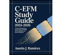 C-EFM Study Guide 2025-2026: Evidence-Based Reviews, Case scenarios with 1000 Practice Questions And Answers Explained.