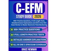 C-EFM Study Guide 2026: 650+ Practice Questions, 3 Full-Length Tests, Detailed Answer Explanations and All-in-One NCC Exam Review to Master Electronic Fetal Monitoring