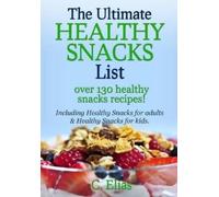 C Elias The Ultimate Healthy Snack List including Healthy Snacks for (Tascabile)