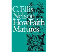 C. Ellis Nelson How Faith Matures (Tascabile)