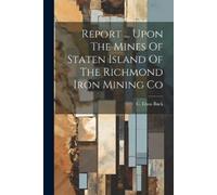 C Elton Buck Report ... Upon The Mines Of Staten Island Of The Richm (Tascabile)