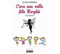 C'era una volta fata Marghè. Ediz. a colori