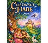 C’era una volta… Fiabe: Racconti per bambini - Storie classiche da leggere insieme, piene di magia e valori