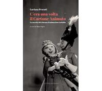 C’era una volta il cartone animato. La nascita del cinema d’animazione in Italia. Con QR Code