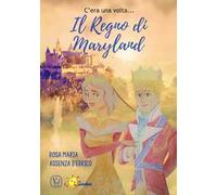 C' era una volta... il regno di Maryland. Ediz. a colori