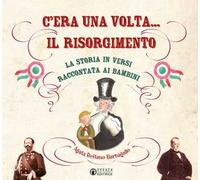 C’era una volta... il Risorgimento. La storia in versi raccontata ai bambini