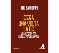 C’era una volta la DC. Una storia tra chiesa, popolo, mafia