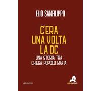 C’era una volta la DC. Una storia tra chiesa, popolo, mafia