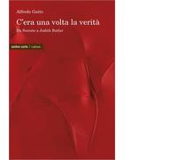 C'era una volta la verità. Da Socrate a Judith Butler - Gatto Alfredo