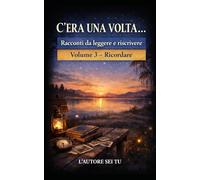 C’ERA UNA VOLTA…: Racconti da leggere e riscrivere Volume 3 - Ricordare
