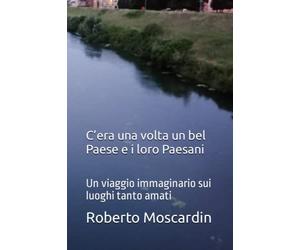 C’era una volta un bel Paese e i loro Paesani: Un viaggio immaginario sui luoghi tanto amati