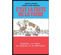 C’EST LA FAUTE DE LA VACHE: Anecdotes et réflexions pour inspirer et motiver