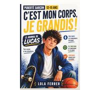 C’est mon corps, je grandis ! - Le journal de Lucas : Puberté garçon, comprendre son corps et ses émotions (12-15 ans): Confiance en soi : puberté, ... touchant, vrai, et la science quI répond.