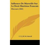 C F J B De Gabri Influence De Marseille Sur Le Droit Maritime Franc (Tascabile)