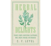 C. F. Leyel Herbal Delights - Tisanes, Syrups, Confections, Electuar (Tascabile)