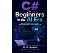 C++ for Beginners in the AI Era: Learn to Code, Think Like a Programmer, and Build With an AI Assistant by Your Side