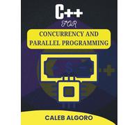C++ FOR CONCURRENCY AND PARALLEL PROGRAMMING: Building High-Performance Applications with Simultaneous Tasks