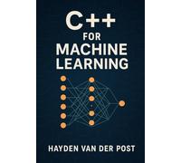 C++ for Machine Learning: A Comprehensive Programming Guide: 3