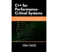 C++ for Performance-Critical Systems: Build High-Performance Applications on Linux and Unix with Practical C++20/23 Examples, Concurrency, and Networking