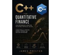 C++ for Quantitative Finance: High-Performance Computing for Options, Portfolios, and Risk: Harness Parallel Computing, Numerical Methods, and Low-Level Optimization